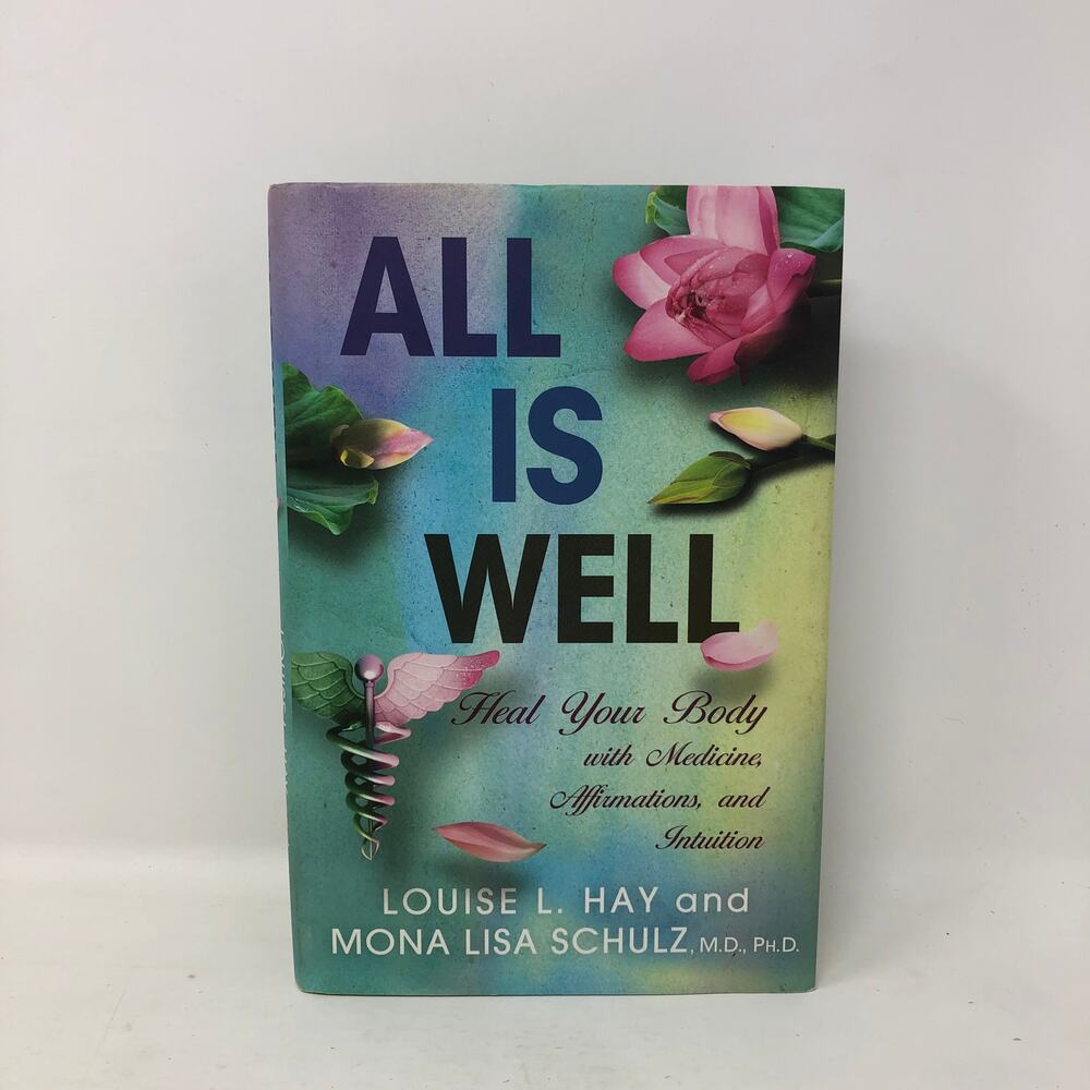 All Is Well: Heal Your Body with Medicine, Affirmations, Intuition by Louise Hay